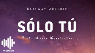 Sólo Tú  Gateway Worship feat Marco Barrientos [upl. by Mundford]