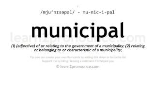 Pronunciation of Municipal  Definition of Municipal [upl. by Enneite238]