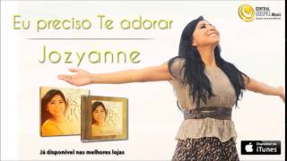 Jozyanne  Eu preciso Te adorar CD Esperança [upl. by Guenzi405]