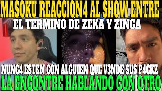 🔥EXCESO DE SHOW🔥 MASOKU REACCION4 AL T3RMINO DE ZEKA Y ZINGA NUNCA ESTEN CON ALGUIEN Q V3NDE P4CKZ🔥 [upl. by Hirasuna671]