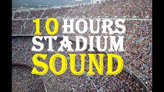 10 Hours Of Stadium Crowd Sound  Stadium Crowd Noise Sound Effect  Cheering Crowd [upl. by Nwadal]