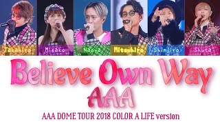 AAA  Believe own way DOME TOUR 2018 COLOR A LIFE ver  Color Coded lyrics KanRomEng [upl. by Aneev520]