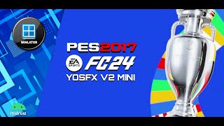 PES 2017 PATCH EA FC 24 YOSFX MINI V2 PC UEFA EURO 2024 Winlator Android No Root [upl. by Aniaj]