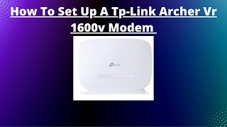 How To Set Up a TP link Archer VR1600V ModemRouter [upl. by Acul211]