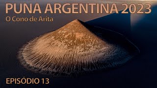 Puna Argentina 2023 EP013  O Cono de Arita [upl. by Taddeusz]