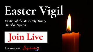 EASTER VIGIL 2023  Basilica of the Most Holy Trinity Onitsha [upl. by Alda226]