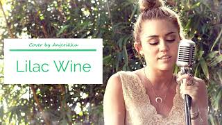 Miley Cyrus  Lilac wine Cover by Anjerikku [upl. by Namolos]