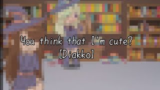 ★You think that Im cute Diakko [upl. by Wrdna]