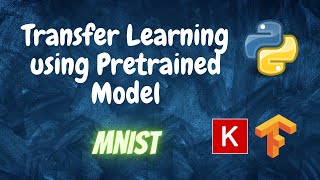 Transfer Learning using Pretrained Model  Mnist  Keras Tensorflow  Python [upl. by Gustafsson573]