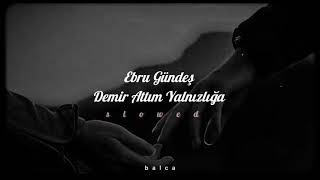 Ebru Gündeş  Demir Attım Yalnızlığa  slowed [upl. by Blaire]