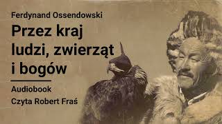 Ferdynand Ossendowski  Przez kraj ludzi zwierząt i bogów  Audiobook [upl. by Anilam]