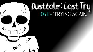 Dusttale Last Try OST  Trying Again Phase 1  Undertale AU [upl. by Annoiek]