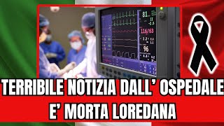 ADDIO A LOREDANALA SCONVOLGENTE NOTIZIA DALL’OSPEDALE [upl. by Latihs839]