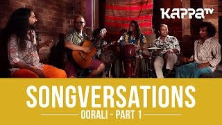 Oorali  Songversations Part 1  Kappa TV [upl. by Leviram]