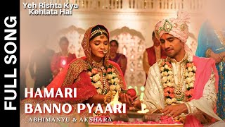 Hamari Banno Pyaari Song  Yeh Rishta Kya Kehlata Hai  AbhiRa Wedding Song [upl. by Nedloh]