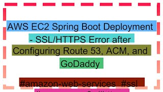 AWS EC2 Spring Boot Deployment  SSLHTTPS Error after Configuring Route 53 ACM and GoDaddy [upl. by Ahilam804]