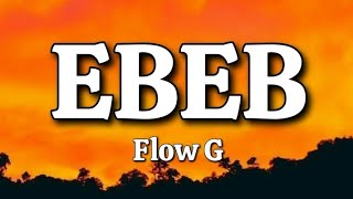 EBEB  Flow G Lyrics [upl. by Mur]