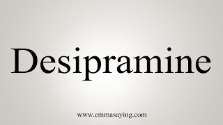 How To Say Desipramine [upl. by Bertha]