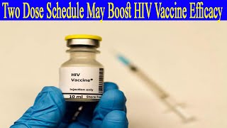 Two Dose Schedule May Boost HIV Vaccine Efficacy [upl. by Kalli315]