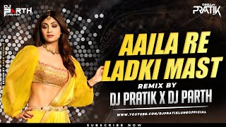 Aaila Re Ladki Mast Mast Dhol Mix DJ Parth Chavhan x DJ Pratik  Sanjay Dutt  Shilpa Shetty [upl. by Finegan]