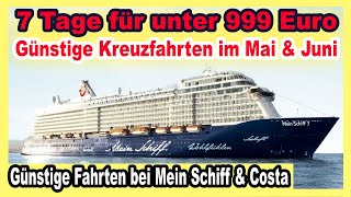 7 Tage Kreuzfahrten für unter 999 € Mai amp Juni MEIN SCHIFF amp COSTA 🛳 Auch Single Reisen [upl. by Tore]