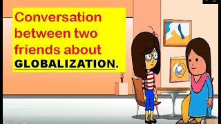 Conversation between two friends on GlobalizationGLOBALIZATIONEasy English conversation [upl. by Recneps]