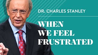 When We Feel Frustrated – Dr Charles Stanley [upl. by Steck]