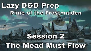 Lazy DampD Prep Rime of the Frostmaiden Session 2  The Mead Must Flow [upl. by Atiuqin]