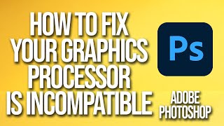 Adobe Photoshop How To Fix Your Graphics Processor Is Incompatible [upl. by Noivert]