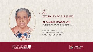 ALEYAMMA GEORGE 89 PAZHOOR VADAVATHOOR  FUNERAL SERVICE  06th JULY 2024  KAHALAM TV3402 [upl. by Sadiras]