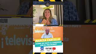 MARCIA CASTILLO ¿COMO SE HACE LA CONEXION CON EL FALLECIDO¿ [upl. by Kiryt]