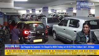 Ïam Pangnud Ka Longkmie  Ym Shngaiñ Ka MUDA Parking Lot  Ki CCTV Kim Treikam  Jah T 30 Hajar [upl. by Josephson910]