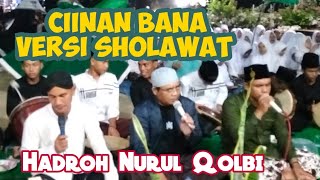 CIINAN BANA VERSI SHOLAWAT HADROH NURUL QOLBI RIMBO ULU [upl. by Eronel]