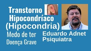 O QUE É HIPOCONDRIA  TRANSTORNO HIPOCONDRÍACO  Dr Eduardo Adnet [upl. by Attelrak]