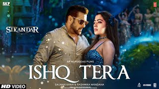 Sikandar Song  Ishq Tera  Salman Khan  Rashmika Mandanna  Arijit Singh  Sikander Movie Song [upl. by Jerol755]