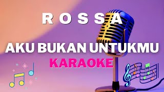 ROSSA  Aku Bukan Untukmu  Karaoke tanpa vocal [upl. by Ashlan]