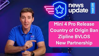 Drone News Mini 4 Pro Release Country of Origin Ban Zipline BVLOS and New PI Partnership [upl. by Marrilee]