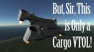 KSP Cinematic  But Sir This is Only a Cargo VTOL [upl. by Ellehctim]