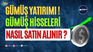 Gümüş Yatırımı Gümüş Hisseleri Nasıl Alınır [upl. by Yebloc]