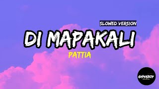 Pattia  Di Mapakali Lyrics  Slowed Version [upl. by Fugate]