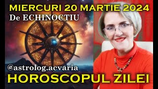 PE LOCURI FITI GATA START⭐HOROSCOP DE ECHINOCTIU 🌼 MIERCURI 20 MARTIE 2024 ⚪ Astrolog Acvaria [upl. by Ghassan692]