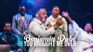 You Brought Me Over  Spirit Of Praise 9 ft Benjamin Dube [upl. by Schwinn]