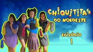 CHIQUITITAS DO NORDESTE  EP 1 [upl. by Vastah965]