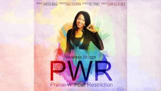 Vanessa Briggs  Praise Without Restriction PWR Official Audio [upl. by Aibsel965]