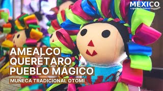 Amealco de Bonfil Querétaro  Pueblo Mágico  Muñeca Tradicional Otomí de Trapo [upl. by Alvan251]