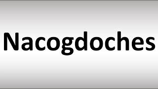 How to Pronounce Nacogdoches [upl. by Nbi95]