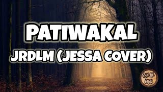 Patiwakal  Jrdlm Jessa Cover Lyrics [upl. by Nakada521]