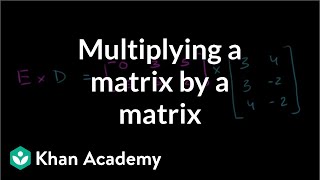 Multiplying a matrix by a matrix  Matrices  Precalculus  Khan Academy [upl. by Fuld]