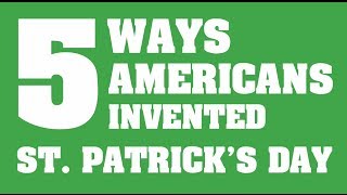 5 Ways Americans Invented St Patricks Day [upl. by Solracsiul]