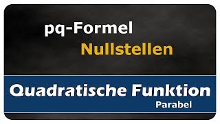 pqFormel  Nullstellen von quadratischen Funktionen berechnen  einfach und anschaulich [upl. by Koral]